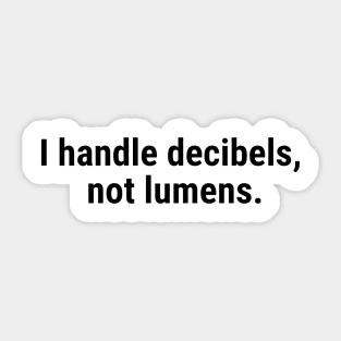 I handle decibels, not lumens Black Sticker